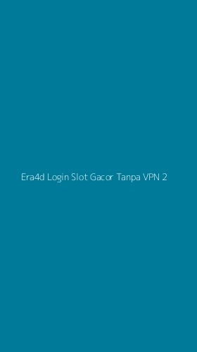 Tampilan Antarmuka Aplikasi Era4d Login Slot Gacor Tanpa Vpn - 2