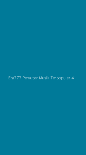 Tampilan Antarmuka Aplikasi Era777 Pemutar Musik Terpopuler - 4