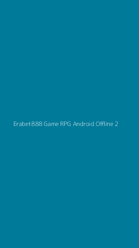Tampilan Antarmuka Aplikasi Erabet888 Game Rpg Android Offline - 2