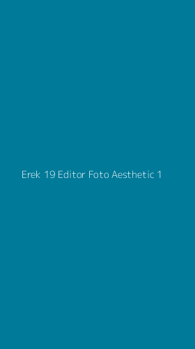 Tampilan Antarmuka Aplikasi Erek 19 Editor Foto Aesthetic - 1