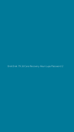 Tampilan Antarmuka Aplikasi Erek Erek 79 2d Cara Recovery Akun Lupa Password - 2