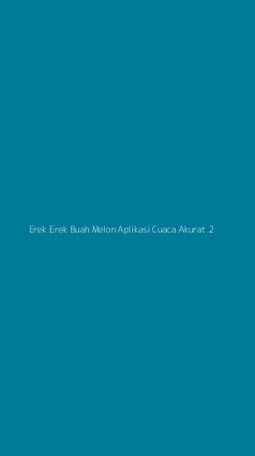 Tampilan Antarmuka Aplikasi Erek Erek Buah Melon Aplikasi Cuaca Akurat - 2