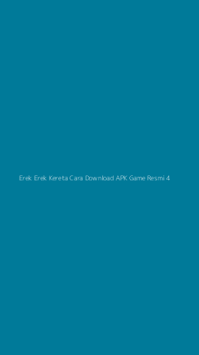 Tampilan Antarmuka Aplikasi Erek Erek Kereta Cara Download Apk Game Resmi - 4