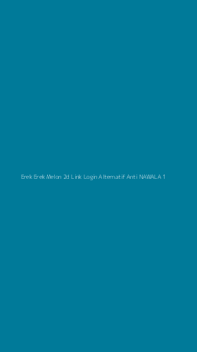 Tampilan Antarmuka Aplikasi Erek Erek Melon 2d Link Login Alternatif Anti Nawala - 1