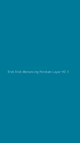 Tampilan Antarmuka Aplikasi Erek Erek Memancing Perekam Layar Hd - 3