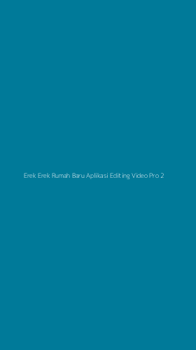 Tampilan Antarmuka Aplikasi Erek Erek Rumah Baru Aplikasi Editing Video Pro - 2