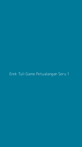 Tampilan Antarmuka Aplikasi Erek Tuli Game Petualangan Seru - 1