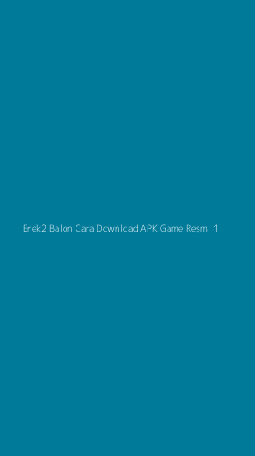 Tampilan Antarmuka Aplikasi Erek2 Balon Cara Download Apk Game Resmi - 1