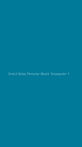 Tampilan Antarmuka Aplikasi Erek2 Gelas Pemutar Musik Terpopuler - 1