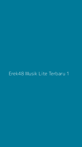 Tampilan Antarmuka Aplikasi Erek48 Musik Lite Terbaru - 1