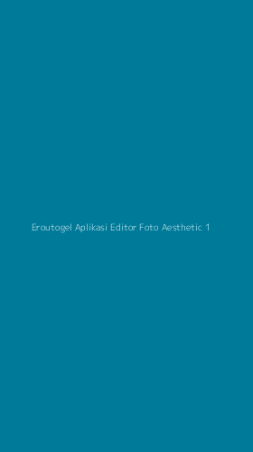 Tampilan Antarmuka Aplikasi Eroutogel Aplikasi Editor Foto Aesthetic - 1