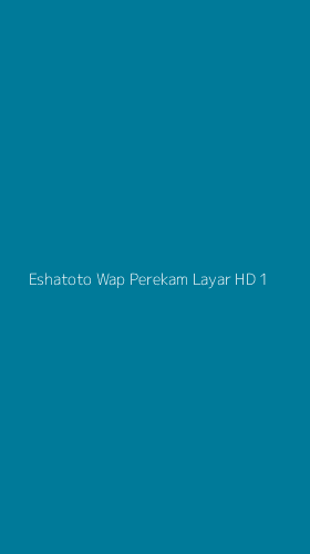 Tampilan Antarmuka Aplikasi Eshatoto Wap Perekam Layar Hd - 1