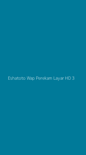 Tampilan Antarmuka Aplikasi Eshatoto Wap Perekam Layar Hd - 3