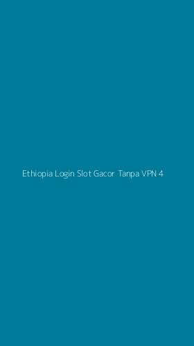 Tampilan Antarmuka Aplikasi Ethiopia Login Slot Gacor Tanpa Vpn - 4