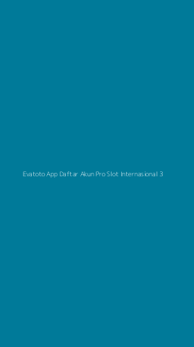 Tampilan Antarmuka Aplikasi Evatoto App Daftar Akun Pro Slot Internasional - 3
