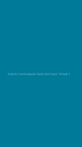 Tampilan Antarmuka Aplikasi Evatoto Com Kumpulan Game Slot Gacor Terbaik - 1