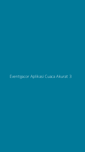Tampilan Antarmuka Aplikasi Eventgacor Aplikasi Cuaca Akurat - 3