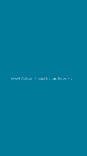 Tampilan Antarmuka Aplikasi Evip4 Aplikasi Produktivitas Terbaik - 2