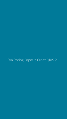 Tampilan Antarmuka Aplikasi Evo Racing Deposit Cepat Qris - 2