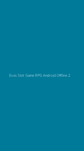 Tampilan Antarmuka Aplikasi Evos Slot Game Rpg Android Offline - 2