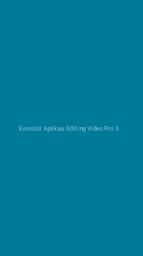 Tampilan Antarmuka Aplikasi Evosslot Aplikasi Editing Video Pro - 3