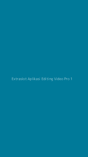 Tampilan Antarmuka Aplikasi Extraslot Aplikasi Editing Video Pro - 1