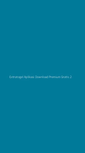 Tampilan Antarmuka Aplikasi Extratogel Aplikasi Download Premium Gratis - 2