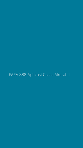Tampilan Antarmuka Aplikasi Fafa 888 Aplikasi Cuaca Akurat - 1