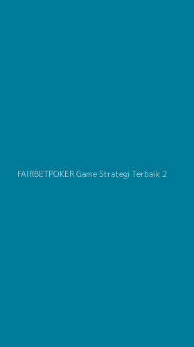 Tampilan Antarmuka Aplikasi Fairbetpoker Game Strategi Terbaik - 2