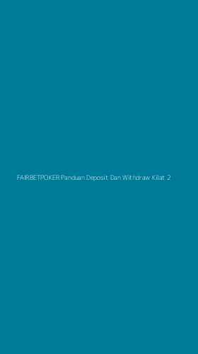 Tampilan Antarmuka Aplikasi Fairbetpoker Panduan Deposit Dan Withdraw Kilat - 2