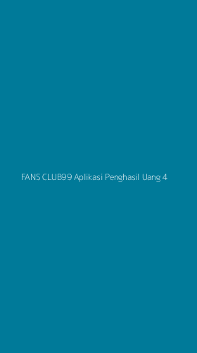 Tampilan Antarmuka Aplikasi Fans Club99 Aplikasi Penghasil Uang - 4