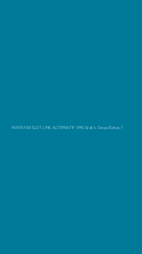 Tampilan Antarmuka Aplikasi Fanta168 Slot Link Alternatif Vpn Gratis Tanpa Batas - 1