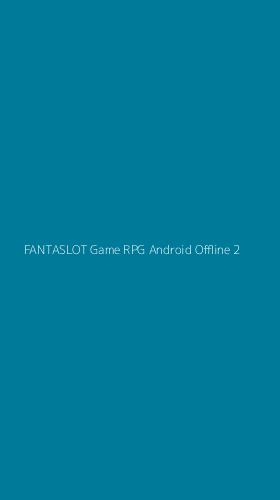 Tampilan Antarmuka Aplikasi Fantaslot Game Rpg Android Offline - 2