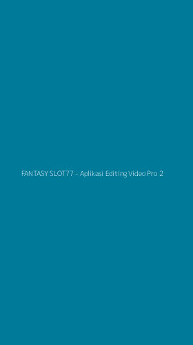 Tampilan Antarmuka Aplikasi FANTASY SLOT77 - Aplikasi Editing Video Pro - 2