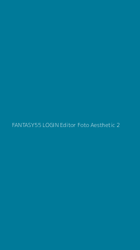 Tampilan Antarmuka Aplikasi Fantasy55 Login Editor Foto Aesthetic - 2