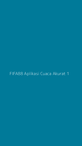 Tampilan Antarmuka Aplikasi Fifa88 Aplikasi Cuaca Akurat - 1