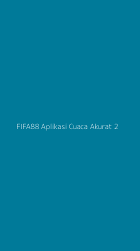 Tampilan Antarmuka Aplikasi Fifa88 Aplikasi Cuaca Akurat - 2