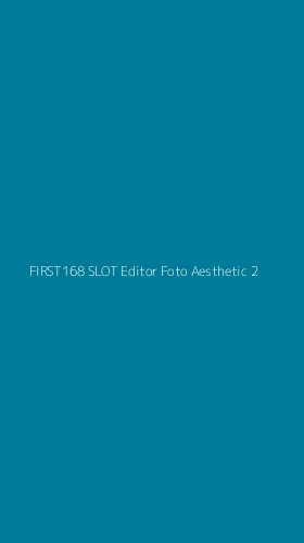 Tampilan Antarmuka Aplikasi First168 Slot Editor Foto Aesthetic - 2