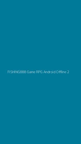 Tampilan Antarmuka Aplikasi Fishing888 Game Rpg Android Offline - 2