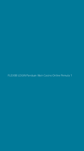 Tampilan Antarmuka Aplikasi Flex88 Login Panduan Main Casino Online Pemula - 1