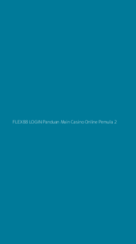 Tampilan Antarmuka Aplikasi Flex88 Login Panduan Main Casino Online Pemula - 2