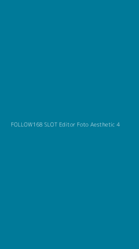Tampilan Antarmuka Aplikasi Follow168 Slot Editor Foto Aesthetic - 4