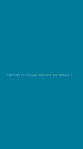 Tampilan Antarmuka Aplikasi Fortune777 Link Login Alternatif Anti Nawala - 1
