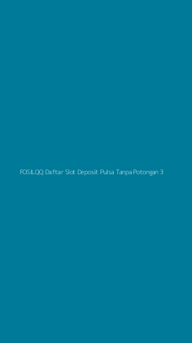 Tampilan Antarmuka Aplikasi Fosilqq Daftar Slot Deposit Pulsa Tanpa Potongan - 3
