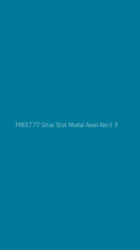 Tampilan Antarmuka Aplikasi Free777 Situs Slot Modal Awal Kecil - 3