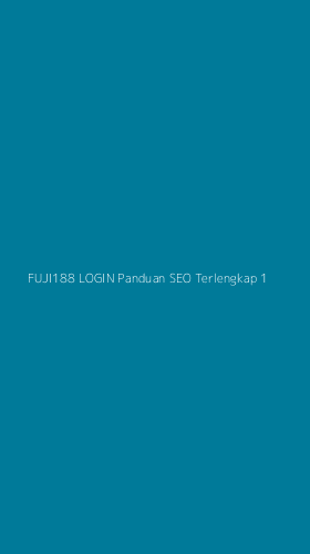 Tampilan Antarmuka Aplikasi Fuji188 Login Panduan Seo Terlengkap - 1