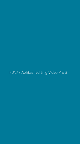 Tampilan Antarmuka Aplikasi Fun77 Aplikasi Editing Video Pro - 3