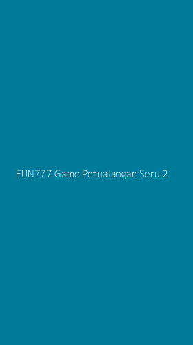 Tampilan Antarmuka Aplikasi Fun777 Game Petualangan Seru - 2