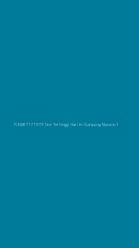 Tampilan Antarmuka Aplikasi Funbet777 Rtp Slot Tertinggi Hari Ini Gampang Maxwin - 1