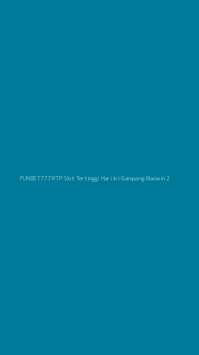 Tampilan Antarmuka Aplikasi Funbet777 Rtp Slot Tertinggi Hari Ini Gampang Maxwin - 2